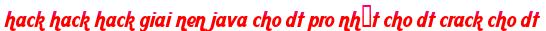 hack hack hack giai nen java cho dt pro nhất cho dt crack cho dt moi